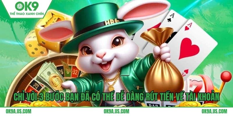 Chỉ với 3 bước bạn đã có thể dễ dàng rút tiền về tài khoản