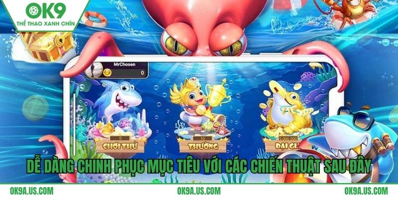 Dễ dàng chinh phục mục tiêu với các chiến thuật sau đây