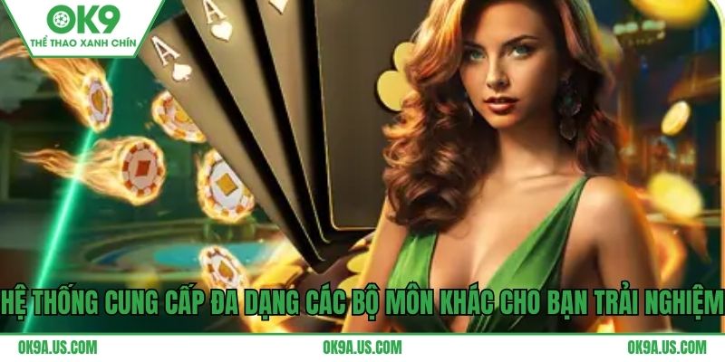 Hệ thống cung cấp đa dạng các bộ môn khác cho bạn trải nghiệm