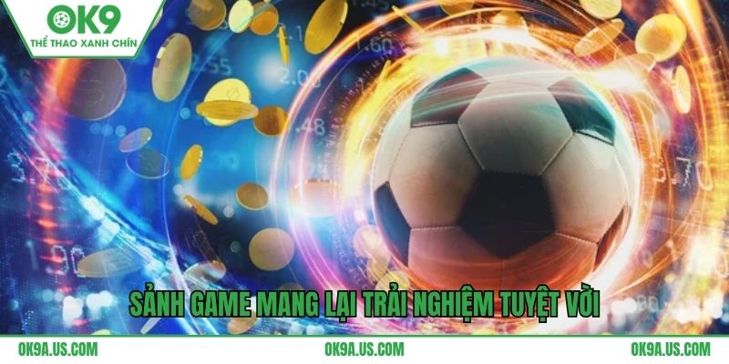 Sảnh game mang lại trải nghiệm tuyệt vời