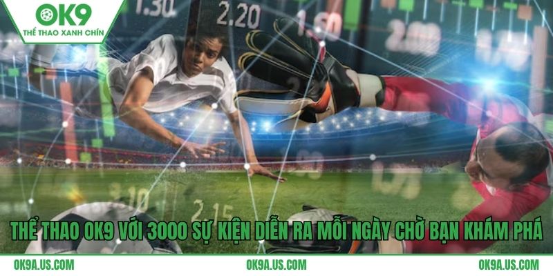 Thể thao OK9 với 3000 sự kiện diễn ra mỗi ngày chờ bạn khám phá
