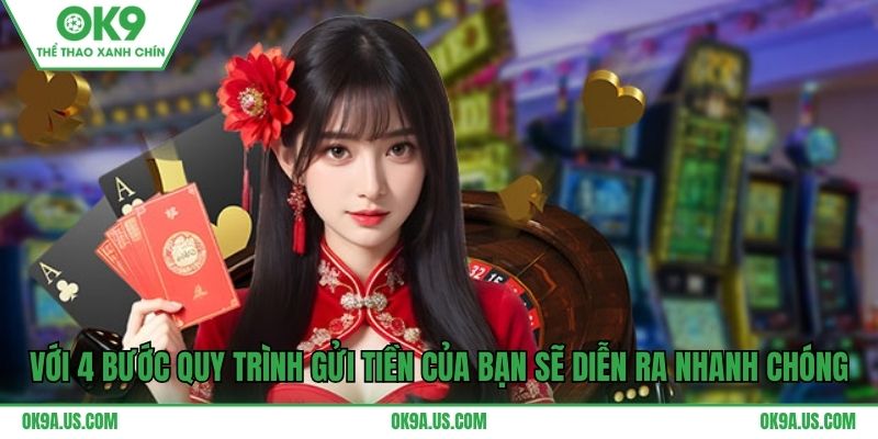 Với 4 bước quy trình gửi tiền của bạn sẽ diễn ra nhanh chóng