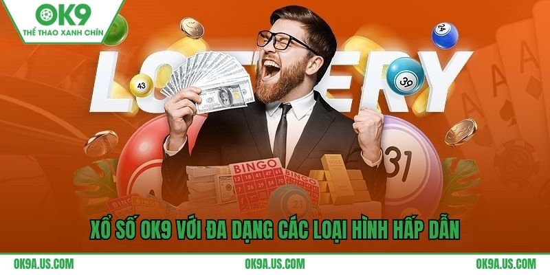 Xổ số OK9 với đa dạng các loại hình hấp dẫn