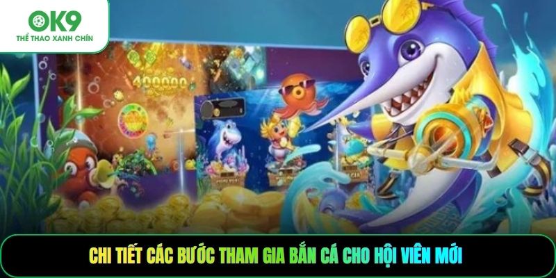 Chi tiết các bước tham gia bắn cá cho hội viên mới