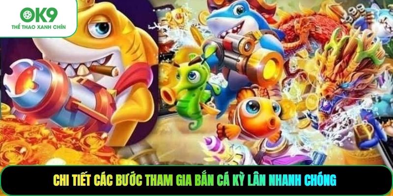 Chi tiết các bước tham gia bắn cá kỳ lân nhanh chóng