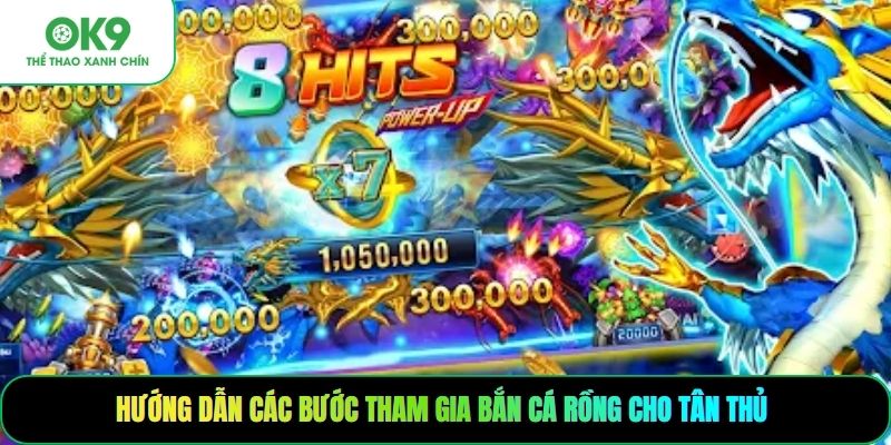 Hướng dẫn các bước tham gia bắn cá rồng cho tân thủ