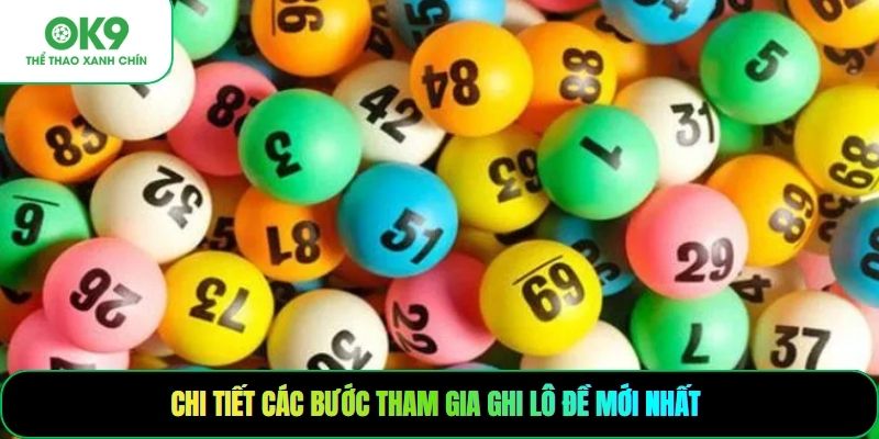 Chi tiết các bước tham gia ghi lô đề mới nhất