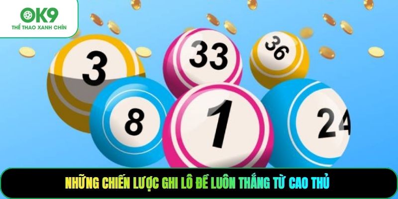 Những chiến lược ghi lô đề luôn thắng từ cao thủ
