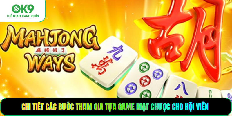 Chi tiết các bước tham gia tựa game mạt chược cho hội viên