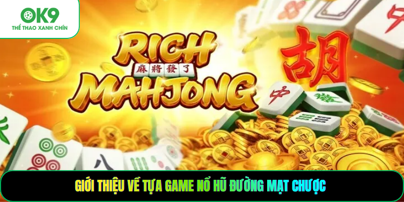 Giới thiệu về tựa game nổ hũ đường mạt chược