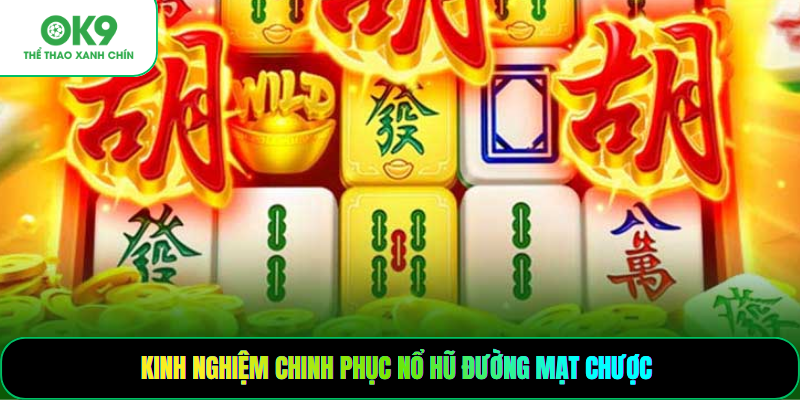 Kinh nghiệm chinh phục nổ hũ đường mạt chược