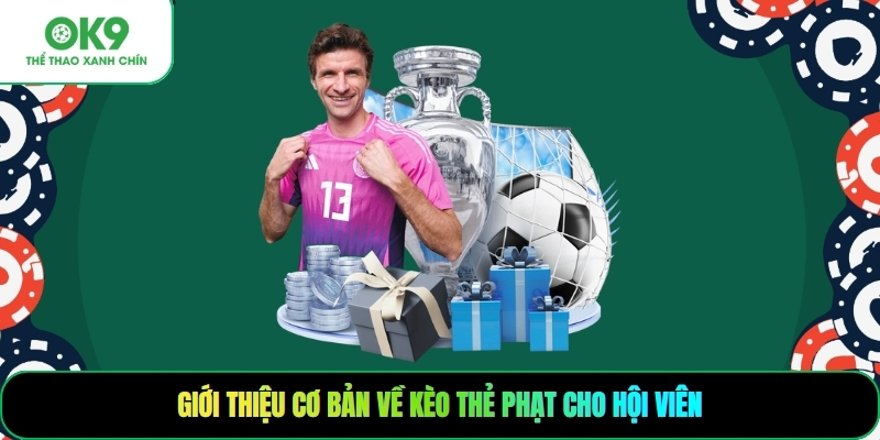 Giới thiệu cơ bản về kèo thẻ phạt cho hội viên