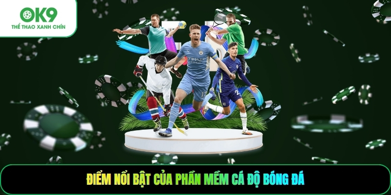 Điểm nổi bật của phần mềm cá độ bóng đá