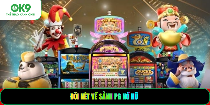 Đôi nét về sảnh PG nổ hũ