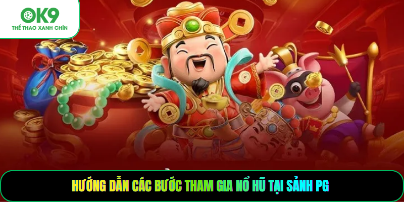 Hướng dẫn các bước tham gia nổ hũ tại sảnh PG