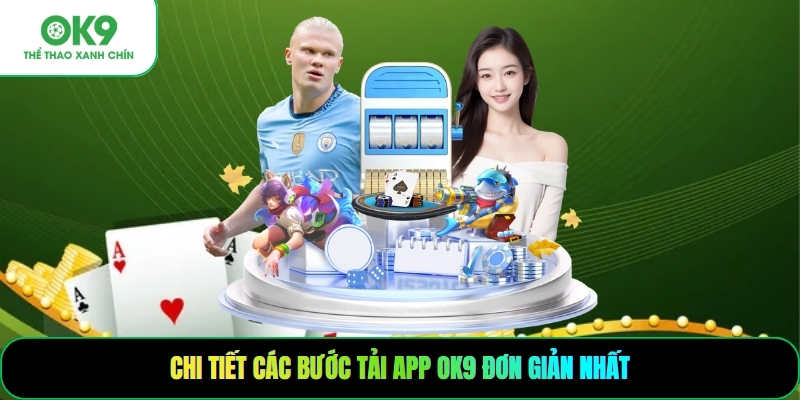 Chi tiết các bước tải app OK9 đơn giản nhât