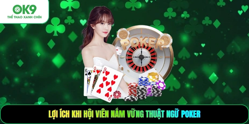 Lợi ích khi hội viên nắm vững thuật ngữ poker