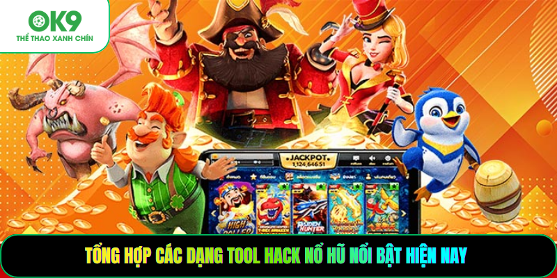 Tổng hợp các dạng tool hack nổ hũ nổi bật hiện nay